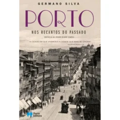 Porto - Nos Recantos do Passado de Germano Silva
