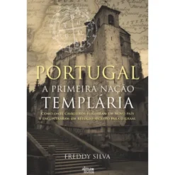Portugal - A Primeira Nação Templária de Freddy Silva