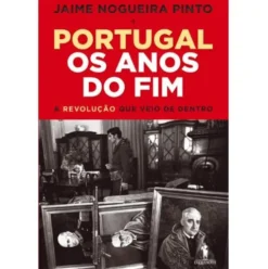 Portugal - Os Anos do Fim de Jaime Nogueira Pinto