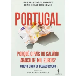 Portugal: Porquê o País do Salário Abaixo de Mil Euros? de João César das Neves e Luís Valadares Tavares