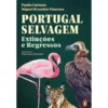 Portugal Selvagem: Extinções E Regressos de Paulo Caetano E Miguel Brandão Pimenta