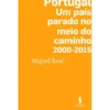 Portugal: Um País Parado no Meio do Caminho 2000-2015 de Miguel Real