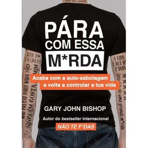 Pára com Essa M*rda de Gary John Bishop - Acaba com a Auto-sabotagem e Volta a Controlar a Tua Vida