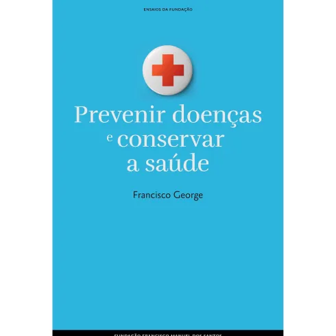 Prevenir Doenças e Conservar a Saúde de Francisco George