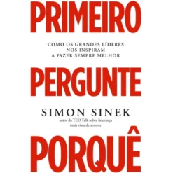 Primeiro Pergunte Porquê de Simon Sinek