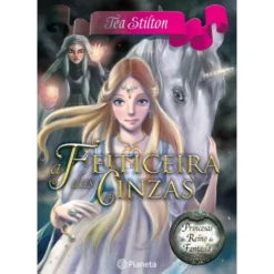 Princesas do Reino da Fantasia Nº 11 - A Feiticeira das Cinzas de Tea Stilton