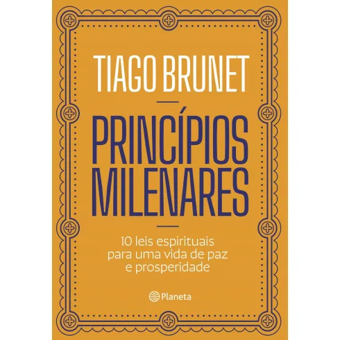 Princípios Milenares de Tiago Brunet - 10 Leis Espirituais para uma Vida de Paz e Prosperidade