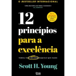 12 Princípios para A Excelência de Scott H. Young