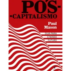 Pós-Capitalismo de Paul Mason