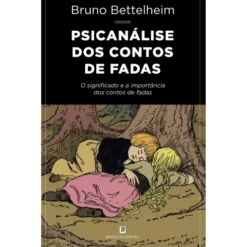 Psicanálise Dos Contos De Fadas de Bruno Bettelheim