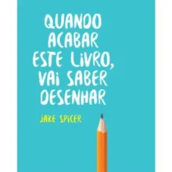 Quando Acabar Este Livro, Vai Saber Desenhar de Jake Spicer