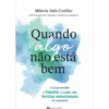 Quando Algo Não Está Bem de Márcia Inês Coelho - Compreender o Trauma e Cuidar das Feridas Emocionais do Passado