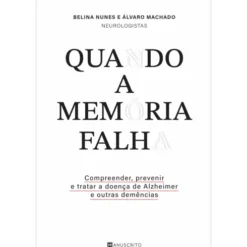 Quando a Memória Falha de Belina Nunes e Álvaro Machado - Compreender, Prevenir e Tratar a Doença de Alzheimer e Outras Demências