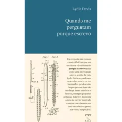 Quando Me Perguntam Porque Escrevo de Lydia Davis