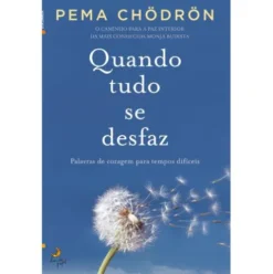 Quando Tudo se Desfaz de Pema Chödrön