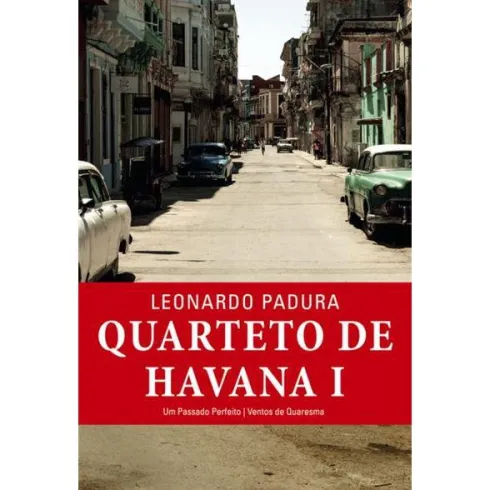 Quarteto de Havana - Volume I de Leonardo Padura - Um Passado Perfeito / Ventos de Quaresma