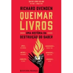 Queimar Livros de Richard Ovenden - Uma História da Destruição do Saber