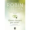 Quem Chorará por Mim? (Livro de Bolso) de Robin Sharma