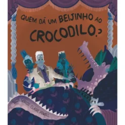 Quem Dá Um Beijinho Ao Crocodilo? de Suzy Senior