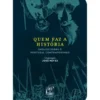 Quem Faz a História de José Neves
