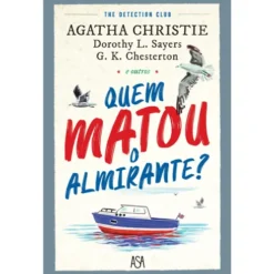 Quem Matou o Almirante? de Agatha Christie, G.K. Chesterton e Dorothy L. Sayers