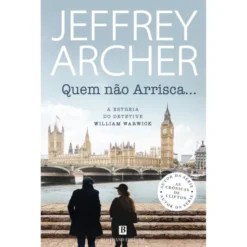 Quem Não Arrisca... de Jeffrey Archer