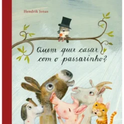 Quem Quer Casar com o Passarinho? de Hendrik Jonas