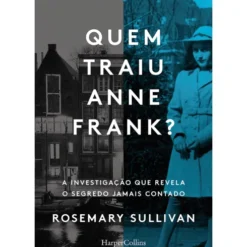 Quem Traíu Anne Frank de ROSEMARY SULLIVAN