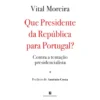 Que Presidente Da República Para Portugal? de Vital Moreira