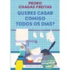 Queres Casar Comigo Todos os Dias? de Pedro Chagas Freitas