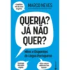 Queria? Já Não Quer? - Mitos e Disparates da Língua Portuguesa de Marco Neves