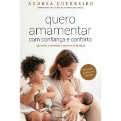 Quero Amamentar com Confiança e Conforto de Andrea Guerreiro