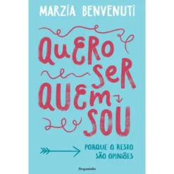 Quero Ser Quem Sou de Marzia Benvenuti