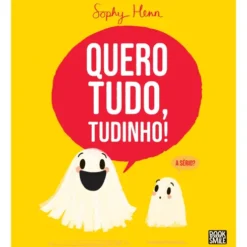 Quero Tudo, Tudinho! de Sophy Henn
