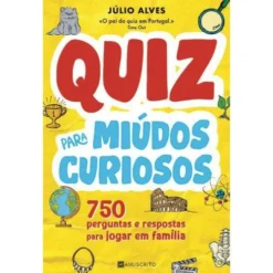 Quiz para Miúdos Curiosos de Júlio Alves - 750 Perguntas e Respostas para Jogar em Família
