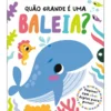 Quão Grande é uma Baleia?