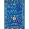 Rainhas De Jerusalém - Mulheres Que Ousaram Governar de Katherine Pangonis