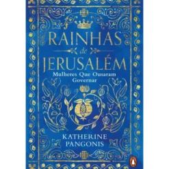 Rainhas De Jerusalém - Mulheres Que Ousaram Governar de Katherine Pangonis