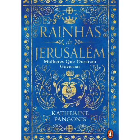 Rainhas De Jerusalém - Mulheres Que Ousaram Governar de Katherine Pangonis