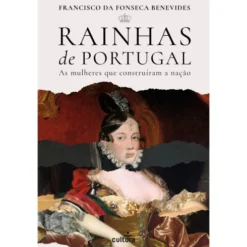 Rainhas De Portugal de Francisco Da Fonseca Benevides