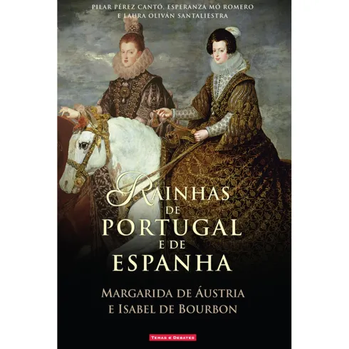 Rainhas de Portugal e Espanha (Margarida de Áustria e Isabel de Bourbon) de Pilar Pérez Cantó, Laura Oliván Santaliestra e Esperanza Mó Romero