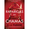 Raparigas em Chamas de C. J. Tudor