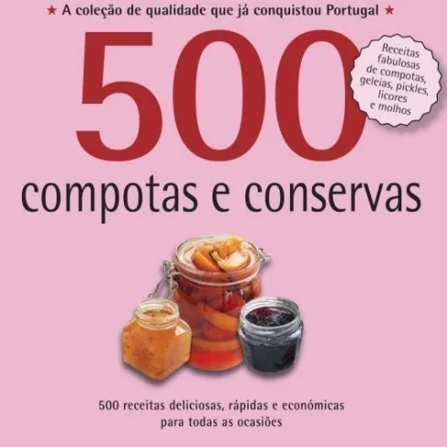500 Receitas - Compotas e Conservas de Clippy Mckenna