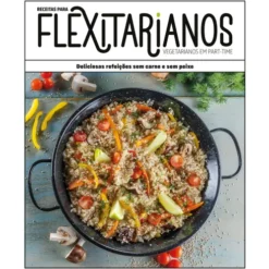 Receitas para Flexitarianos (Vegetarianos em Part-Time)