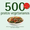 500 receitas - Pratos Vegetarianos de Deborah Gray