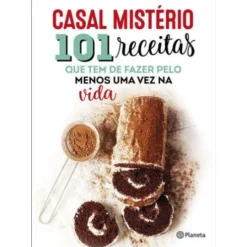 101 Receitas que Tem de Fazer pelo Menos uma Vez na Vida de Casal Mistério