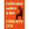 Reflexões Sobre A Dor de Umberto Eco