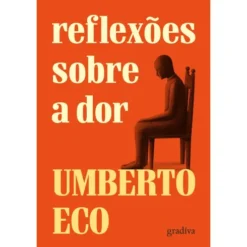 Reflexões Sobre A Dor de Umberto Eco