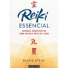 Reiki Essencial de Diane Stein - Manual Completo de uma Antiga Arte da Cura