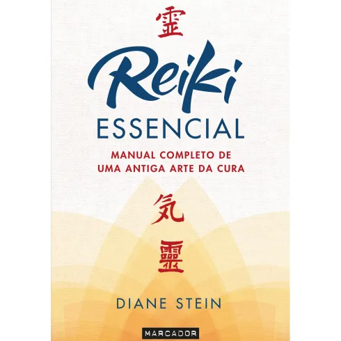 Reiki Essencial de Diane Stein - Manual Completo de uma Antiga Arte da Cura
